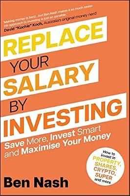 Replace Your Salary by Investing: Save More, Invest Smart and Maximise Your Money by Nash, Ben | Paperback | Business & Economics