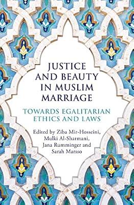 Justice and Beauty in Muslim Marriage: Towards Egalitarian Ethics and Laws | Paperback | Social Science