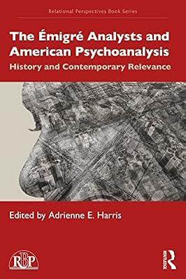 The Émigré Analysts and American Psychoanalysis: History and Contemporary Relevance (Relational Perspectives Book Series) | Paperback | Psychotherapy