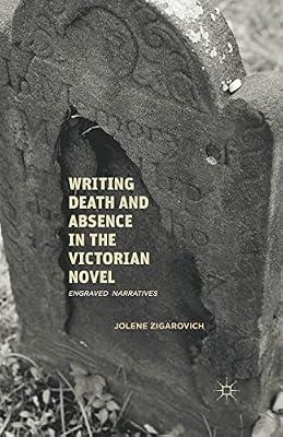 Writing Death and Absence in the Victorian Novel: Engraved Narratives by Zigarovich, J. | Paperback | Literature: History & Criticism
