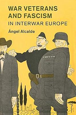 War Veterans and Fascism in Interwar Europe: 50 (Studies in the Social and Cultural History of Modern Warfare, Series Number 50) by Alcalde, Ángel | Paperback | History