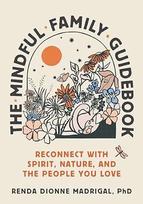 The Mindful Family Guidebook: Reconnect with Spirit, Nature, and the People You Love by Madrigal, Renda Dionne | Paperback | Family & Relationships