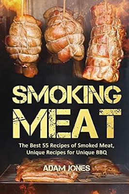 Smoking Meat: The Best 55 Recipes of Smoked Meat, Unique Recipes for Unique BBQ by Jones, Adam | Paperback | Cooking