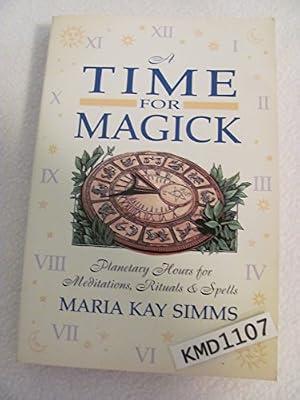 A Time for Magick: Planetary Hours for Rituals & Spells by Simms, Maria Kay | Paperback | Magic