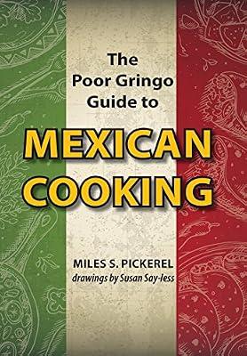 The Poor Gringo Guide to Mexican Cooking by Pickerel, M S | Hardcover | Cooking