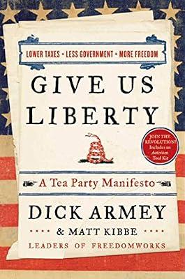 Give Us Liberty: A Tea Party Manifesto by Armey, Dick; Kibbe, Matt | Hardcover | Political Science