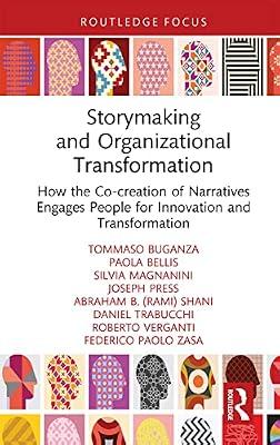 Storymaking and Organizational Transformation: How the Co-creation of Narratives Engages People for Innovation and Transformation by Buganza, Tommaso; Magnanini, Silvia; Bellis, Paola; Press, Joseph; Shani, Abraham B. | Hardcover | Business & Economics