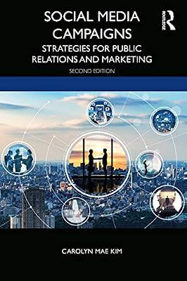 SOCIAL MEDIA CAMPAIGNS : STRATEGIES FOR PUBLIC RELATIONS AND MARKETING, 2ND EDITION by Kim, Carolyn Mae | Paperback | Communication Studies