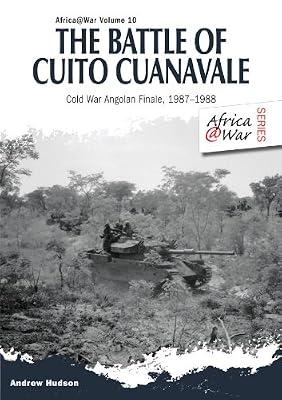 The Battle of Cuito Cuanavale: Cold War Angolan Finale, 1987–1988: 26 (Africa@War) by Scholz, Leopold | Paperback | Military History: Post Ww2 Conflicts