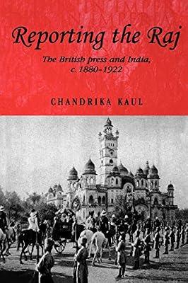 Reporting the Raj: The British Press and India, C. 1880-1922: 48 (Studies in Imperialism) by Kaul, Chandrika | Paperback | History