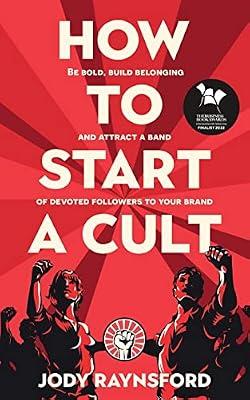 How To Start A Cult: Be bold, build belonging and attract a band of devoted followers to your brand by Raynsford, Jody | Paperback | Business & Economics
