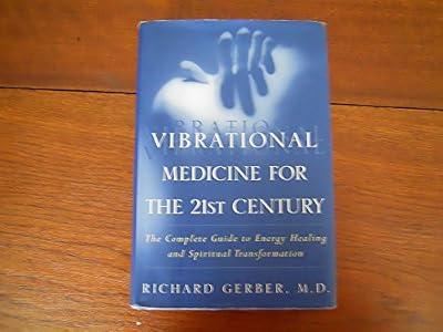 Vibrational Medicine for the 21st Century: A Complete Guide To Energy Healing And Spiritual Transformation by Gerber, Richard | Hardcover | Medical: Alternative & Complementary Medicine