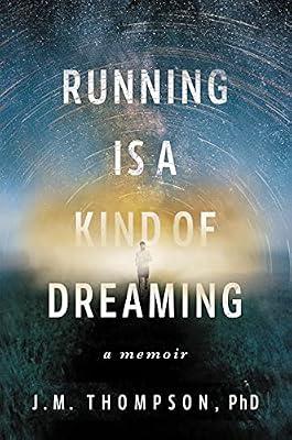 Running Is a Kind of Dreaming: A Memoir by Thompson, J. M. | Hardcover | Psychology