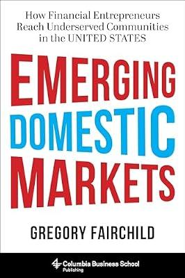 Emerging Domestic Markets – How Financial Entrepreneurs Reach Underserved Communities in the United States by Fairchild, Gregory | Hardcover | Business & Economics
