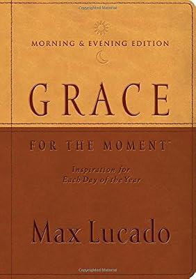 Grace for the Moment Morning & Evening Edition: Inspiration for Each Day of the Year by Lucado, Max | Imitation_Leather | Religion