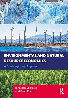 Environmental and Natural Resource Economics: A Contemporary Approach by Harris, Jonathan M.; Roach, Brian | Hardcover | Business & Economics