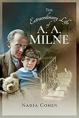 The Extraordinary Life of A A Milne by Cohen, Nadia | Hardcover | Biography: Literary