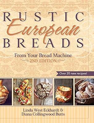 Rustic European Breads from Your Bread Machine by Butts, Diana Collingwood; Eckhardt, Linda West | Hardcover | Cooking