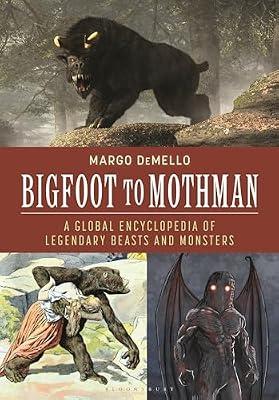 Bigfoot to Mothman: A Global Encyclopedia of Legendary Beasts and Monsters by Demello, Margo | Hardcover | Social Science