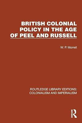 British Colonial Policy in the Age of Peel and Russell (Routledge Library Editions: Colonialism and Imperialism) by Morrell, W.p. | Paperback | History 2