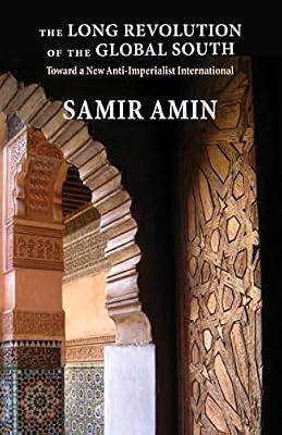 The Long Revolution of the Global South: Toward a New Anti-Imperialist International by Amin, Samir | Hardcover | Political Structure & Processes