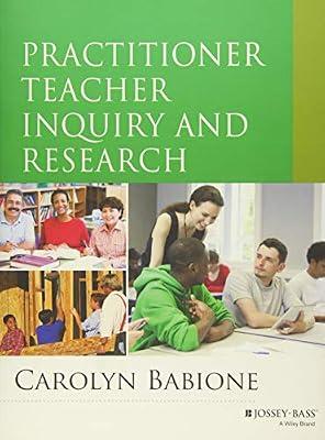 Practitioner Teacher Inquiry and Research (Research Methods for the Social Sciences) by Babione, Carolyn A. | Paperback | Education