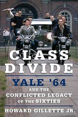 Class Divide: Yale '64 and the Conflicted Legacy of the Sixties by Gillette Jr., Howard | Hardcover | Social & Cultural History