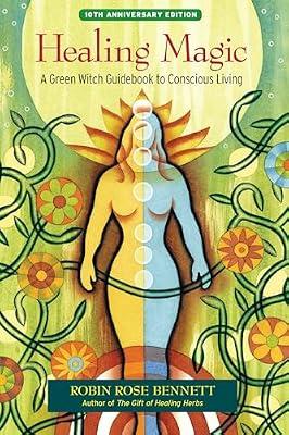 Healing Magic, 10th Anniversary Edition: A Green Witch Guidebook to Conscious Living by Bennett, Robin Rose | Paperback | Body