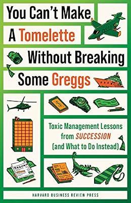 You Can't Make a Tomelette without Breaking Some Greggs: Toxic Management Lessons from "Succession" (and What to Do Instead) by Harvard Business Review | Paperback | Television Soap Operas