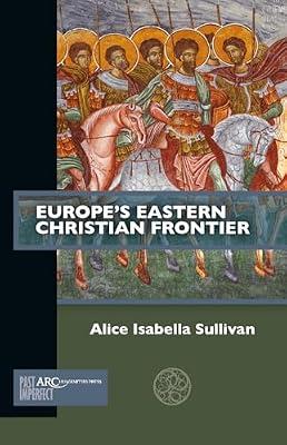 Europe's Eastern Christian Frontier (Past Imperfect) by Sullivan, Alice Isabella | Paperback | History