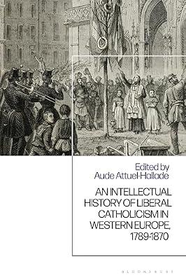 An Intellectual History of Liberal Catholicism in Western Europe, 1789-1870 | Hardcover | European History