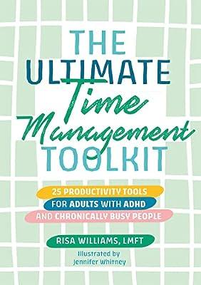 The Ultimate Time Management Toolkit: 25 Productivity Tools for Adults with ADHD and Chronically Busy People (Ultimate Toolkits for Psychological Wellbeing) by Williams, Risa | Paperback | Family & Relationships