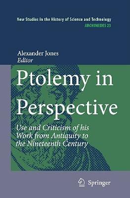 Ptolemy in Perspective: Use and Criticism of His Work from Antiquity to the Nineteenth Century: 23 (Archimedes, 23) | Hardcover | Science