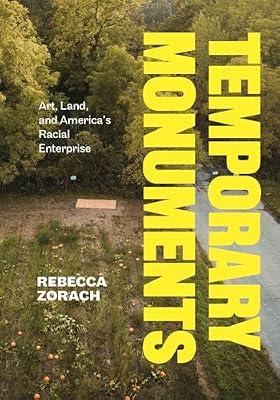 Temporary Monuments: Art, Land, and America's Racial Enterprise by Zorach, Rebecca | Hardcover | Theory Of Art