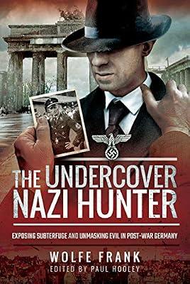 The Undercover Nazi Hunter: Unmasking Evil in Post-War Germany by Frank, Wolfe | Hardcover | Germany