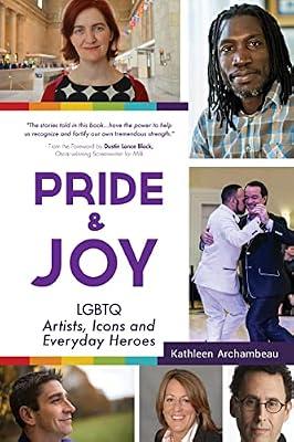 Pride & Joy: LGBTQ Artists, Icons and Everyday Heroes (LGBT History, Gift for Teen, Role Models, for Readers of We Make It Better) by Archambeau, Kathleen | Paperback | Social Science