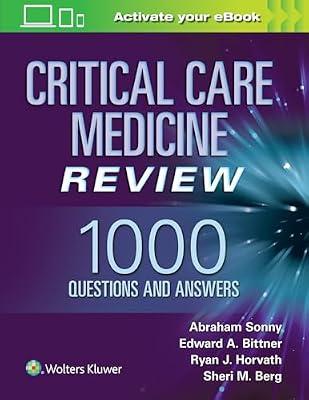 Critical Care Medicine Review: 1000 Questions and Answers by Berg, Sheri M.; Bittner MD  PhD  MS.Ed  FCCM, Edward A; Horvath, Ryan J.; Sonny MD  FASE, Abraham | Paperback | Medical