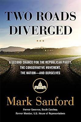 Two Roads Diverged: A Second Chance for the Republican Party, the Conservative Movement, the Nation--and Ourselves by Sanford, Mark | Hardcover | Political Science