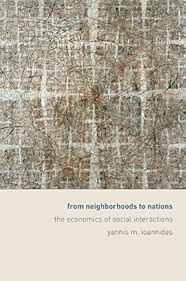 From Neighborhoods to Nations: The Economics of Social Interactions by Ioannides, Yannis | Hardcover | Business & Economics