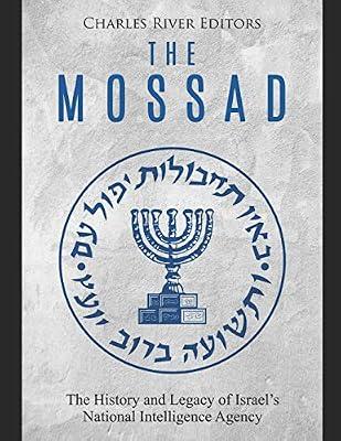 The Mossad: The History and Legacy of Israel's National Intelligence Agency by Charles River | Paperback | History