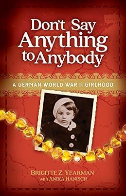 Don't Say Anything to Anybody: A German World War II Girlhood by Hanisch, Anika; Yearman, Brigitte Z | Paperback | Biography & Autobiography