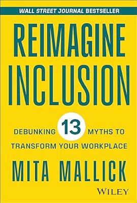 Reimagine Inclusion: Debunking 13 Myths to Transform Your Workplace by Mallick, Mita | Hardcover | Business & Economics