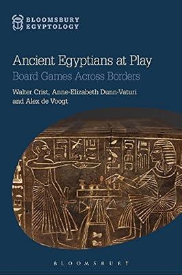 Ancient Egyptians at Play by Dunn-Vaturi, Anne-Elizabeth; Voogt, Dr Alex de; Crist, Walter | Paperback | History