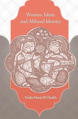 Women, Islam and Abbasid Identity by El Cheikh, Nadia Maria | Hardcover | Middle Eastern History