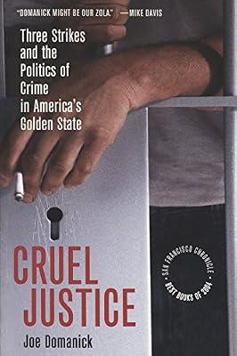 Cruel Justice: Three Strikes And the Politics of Crime in America's Golden State by Domanick, Joe | Paperback | History