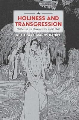 Holiness and Transgression: Mothers of the Messiah in the Jewish Myth (Psychoanalysis and Jewish Life) by Kara-Ivanov Kaniel, Ruth | Hardcover | Jewish Studies