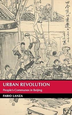 Urban Revolution: People's Communes in Beijing (Cambridge Studies in the History of the People's Republic of China) by Lanza, Fabio | Hardcover | Asian History