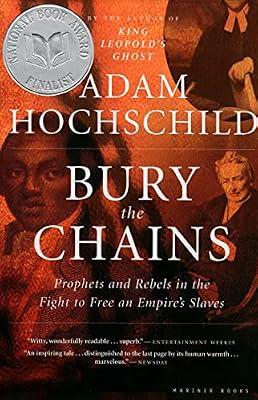 Bury the Chains: Prophets And Rebels in the Fight to Free an Empire's Slaves by Hochschild, Adam | Paperback | History