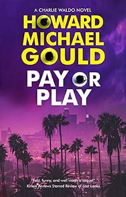 Pay or Play: 3 (A Charlie Waldo novel) by Gould, Howard Michael | Hardcover | Fiction