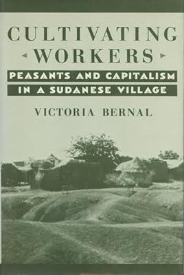 Cultivating Workers: Peasants and Capitalism in a Sudanese Village by Bernal, Victoria | Hardcover | Social Science